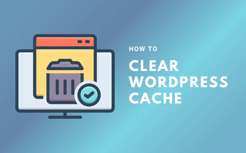 How to Clear WordPress Cache